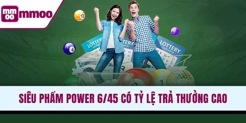 Siêu phẩm Power 6/45 có tỷ lệ trả thưởng cao